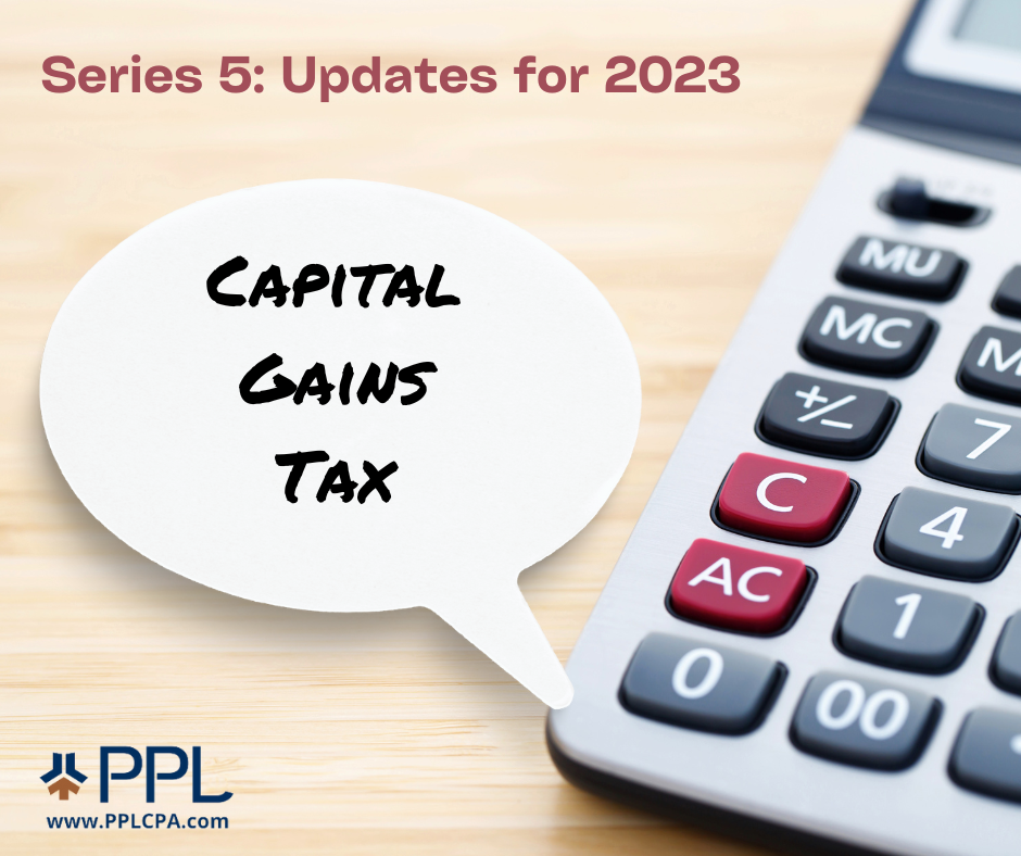 Capital Gains Tax Blog Series 5 Updates For 2023 PPL CPA Capital Gains Tax Blog Series 5 Updates For 2023 PPL CPA
